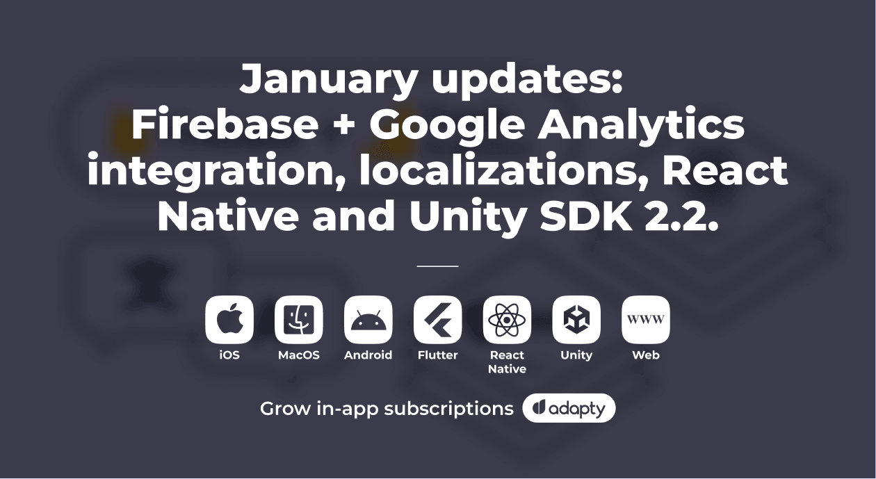 January updates: Firebase + Google Analytics integration, localizations in the paywall remote config, and more.