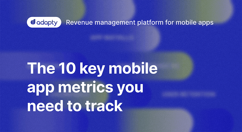 The 10 key mobile app metrics you need to track