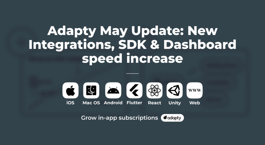 Adapty May Update: New Integrations, SDK & Dashboard speed increase