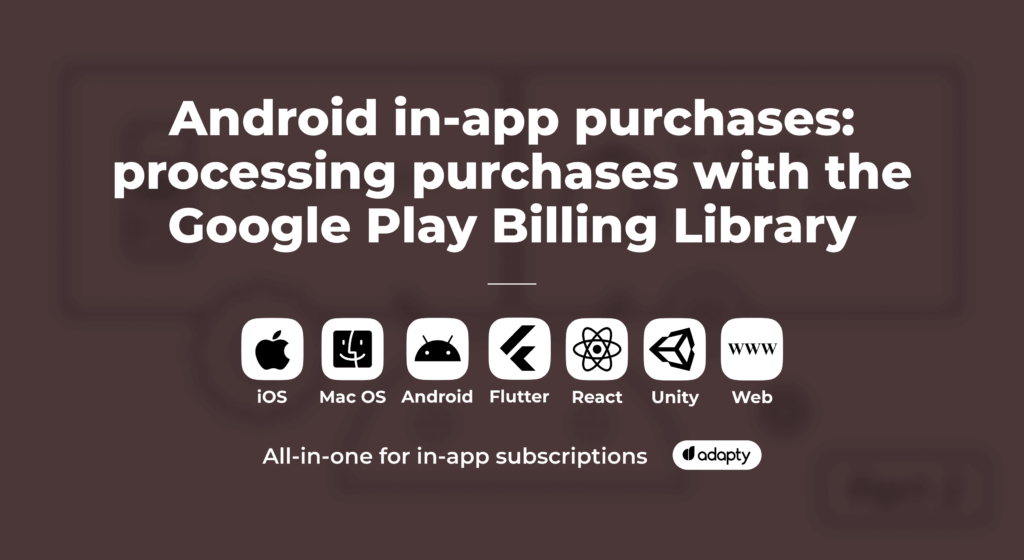 Processing Android in-app purchases with the Google Play Billing Library