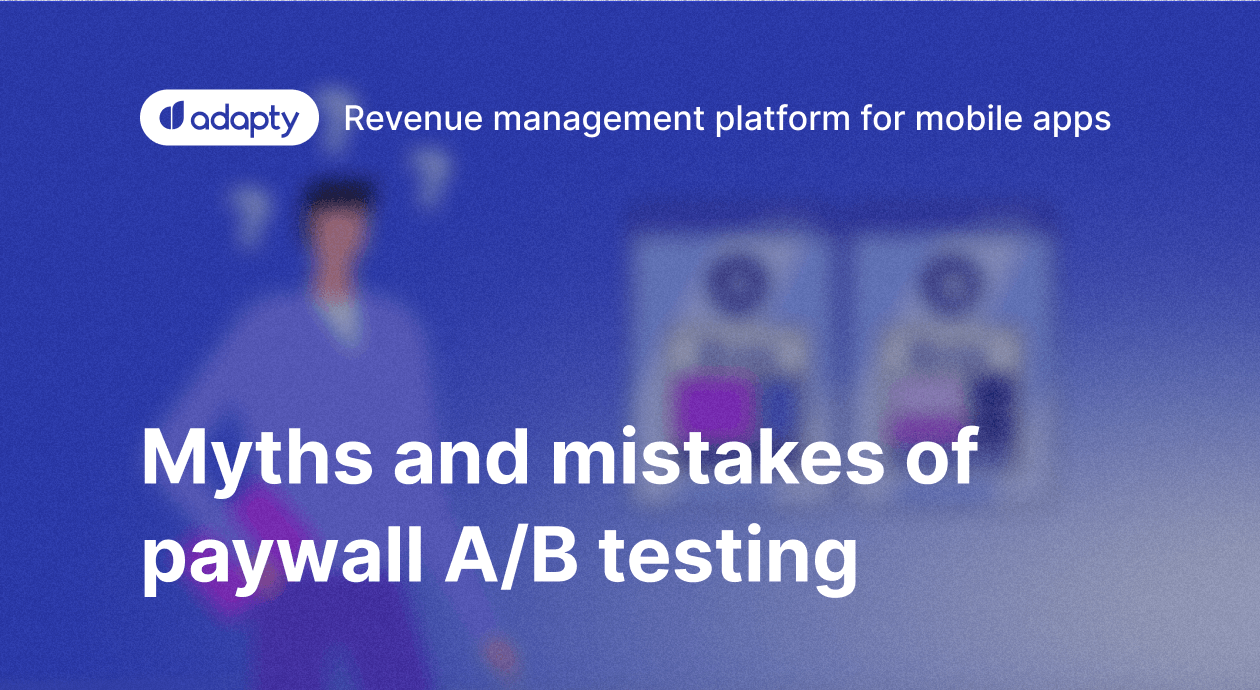Paywall A/B testing maistakes and myths - Adapty.io