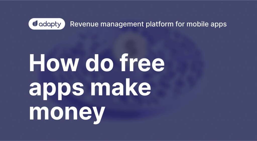 Using App Free How do free apps make money?