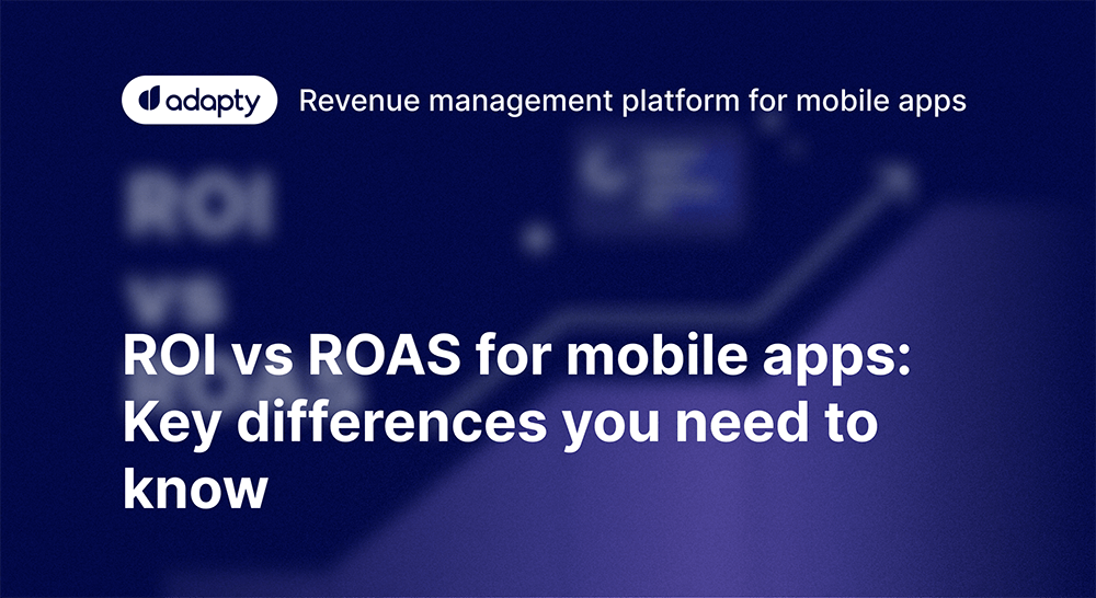 ROI vs ROAS for Mobile Apps: Key Differencies | Adapty.io