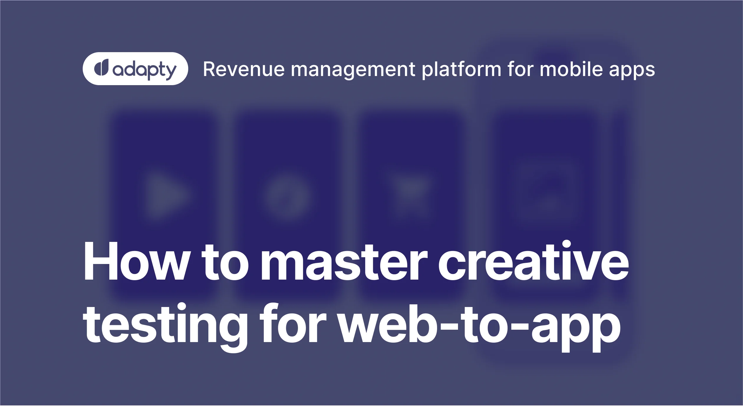 Guide to ad testing: How to test and scale ads for web-to-app in 2026