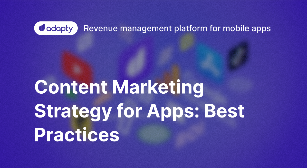 Content Marketing Strategy for Apps Best Practices — Adapty.io